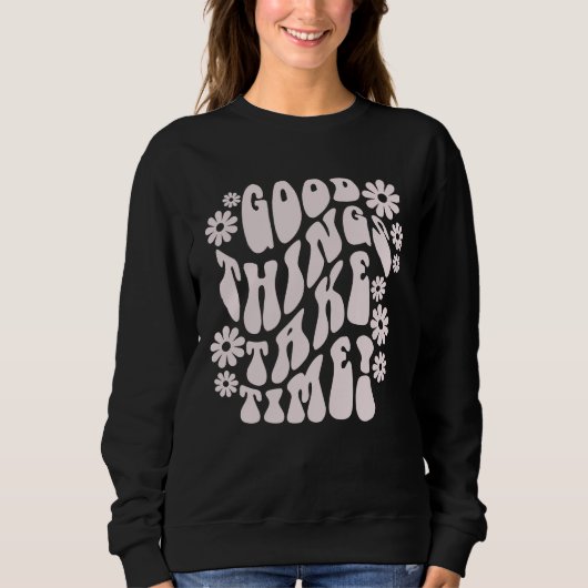 Gute Dinge brauchen Zeit Retro-Blume Sweatshirt (Vorderseite)