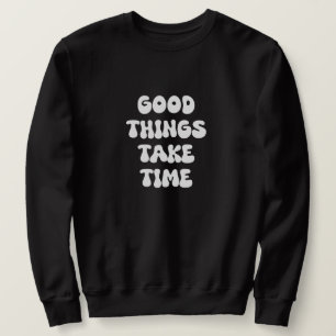 Gute Dinge brauchen Zeit Sweatshirt