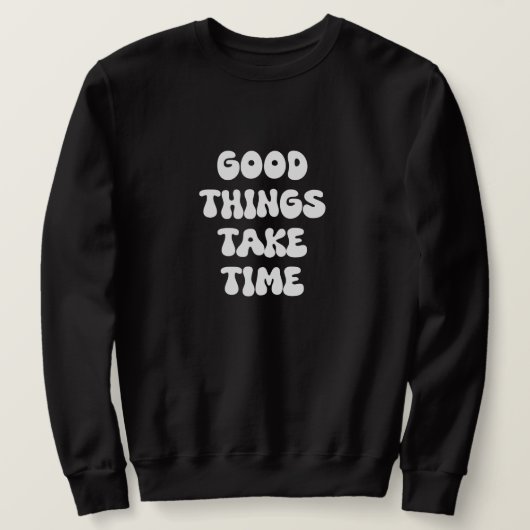 Gute Dinge brauchen Zeit Sweatshirt (Design vorne)