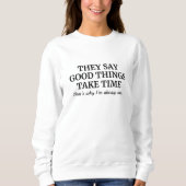 Gute Dinge brauchen Zeit Sweatshirt (Vorderseite)