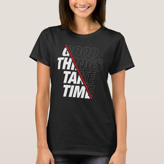 Gute Dinge brauchen Zeit T - Shirt (Vorderseite)