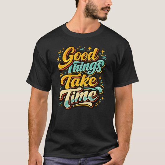 Gute Dinge Brauchen Zeit T-Shirt (Vorderseite)