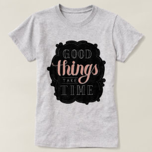 Gute Dinge brauchen Zeit T-Shirt