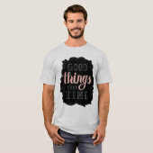 Gute Dinge brauchen Zeit T-Shirt (Vorne ganz)