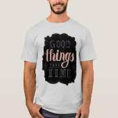 Gute Dinge brauchen Zeit T-Shirt (Vorderseite)