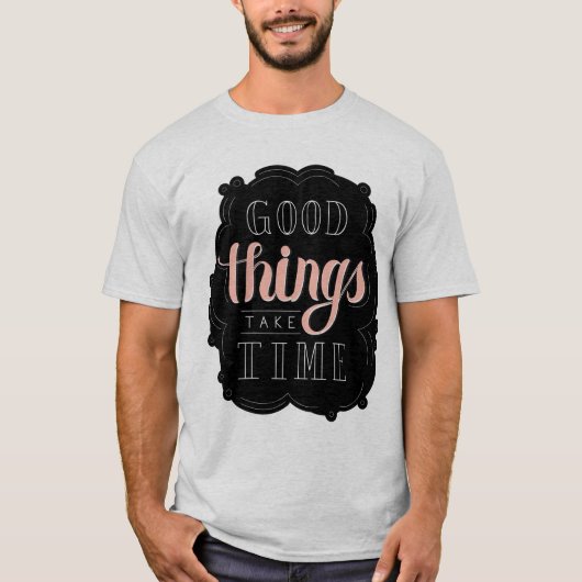 Gute Dinge brauchen Zeit T-Shirt (Vorderseite)