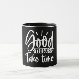 Gute Dinge brauchen Zeit Tasse