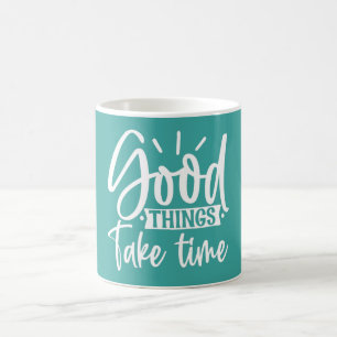 Gute Dinge brauchen Zeit Tasse