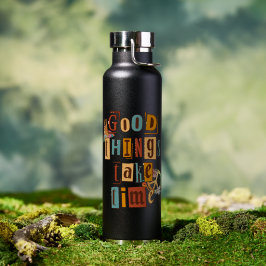 Gute Dinge Brauchen Zeit Trinkflasche