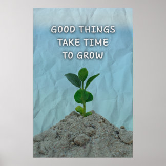 Gute Dinge brauchen Zeit zum Wachsen. Motivierend Poster