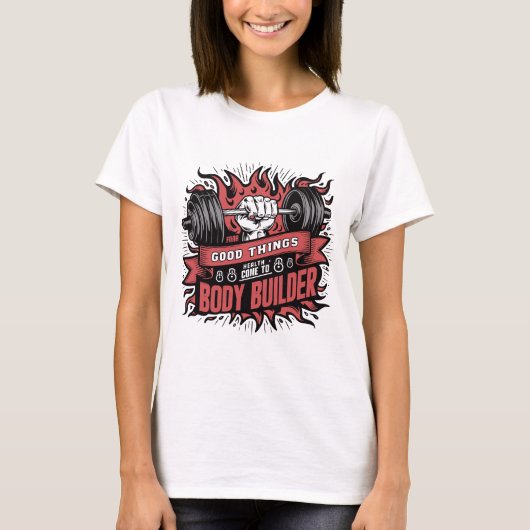 Gute Dinge Gesundheit kommt zu Body Builder GYM T-Shirt (Vorderseite)