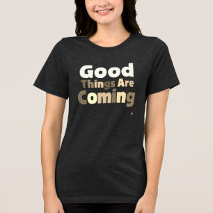 Gute Dinge kommen ins T-Shirt - Hoffnung & Positiv Tri-Blend Shirt
