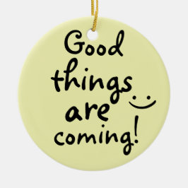 Gute Dinge kommen positive Inspiration Keramik Ornament