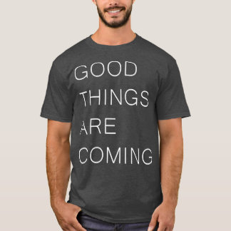 GUTE DINGE KOMMEN Positivität Inspiration Qu T-Shirt