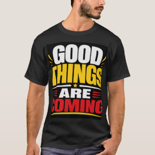 Gute Dinge Kommen T-Shirt