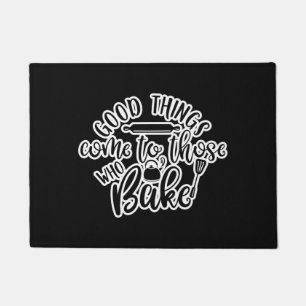 Gute Dinge kommen zu denen, die backen Fußmatte