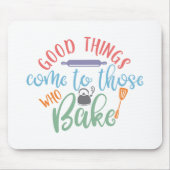 Gute Dinge kommen zu denen, die backen Mousepad (Vorne)