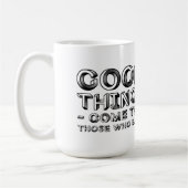 Gute Dinge kommen zu denen, die locken Kaffeetasse (Links)