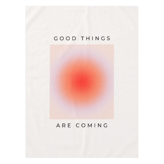 Gute Dinge kommen zu inspirierendem Zitat Tischdecke (Vorderseite)