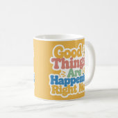 Gute Dinge passieren jetzt Kaffeetasse (VorderseiteRechts)
