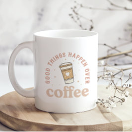 Gute Dinge passieren über Kaffee I Liebe Kaffee lu Kaffeetasse