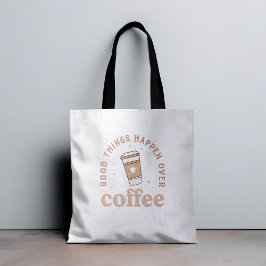 Gute Dinge passieren über Kaffee I Liebe Kaffee lu Tasche