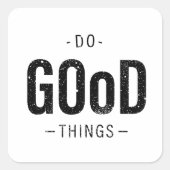 Gute Dinge tun Quadratischer Aufkleber (Vorderseite)