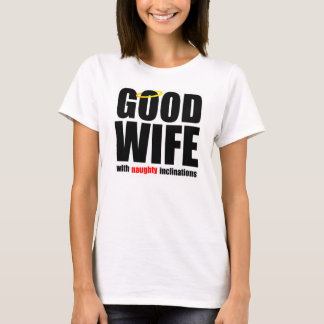 Gute Ehefrau mit frechem Neigungs-Shirt T-Shirt
