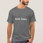 "Gute fahrt!" T-Scheiße T-Shirt (Vorderseite)
