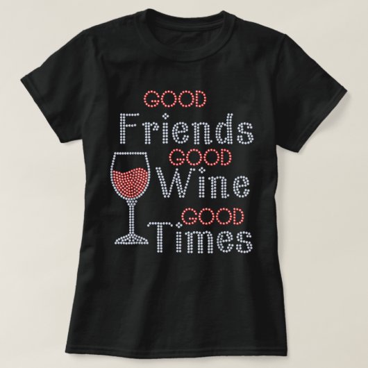 Gute Freunde Gute Weine gute Zeiten Bling Kristall T-Shirt (Design vorne)
