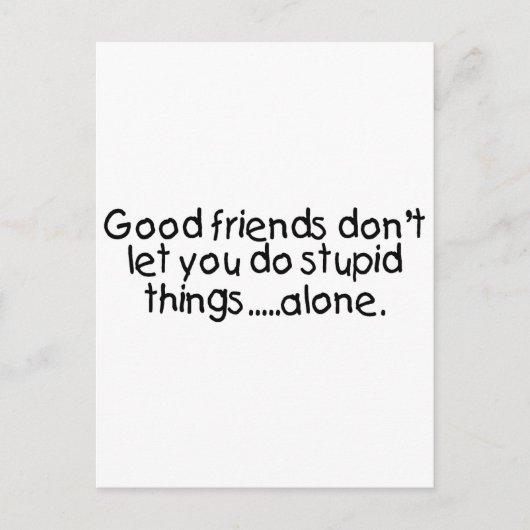 Gute Freunde Lasse dir nicht, Dummheiten allein zu Postkarte (Vorderseite)