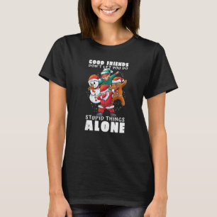 Gute Freunde lassen dich nicht allein dumme Dinge  T-Shirt