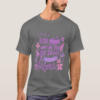 gute Freunde ließ dir keine Dummheiten allein T-Shirt