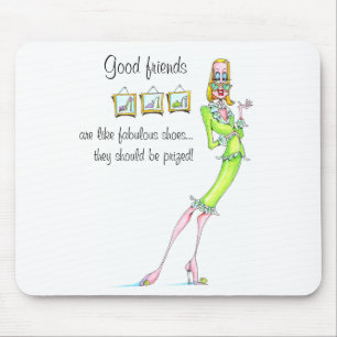Gute Freunde sind wie fabelhafte Schuhe… Mousepad
