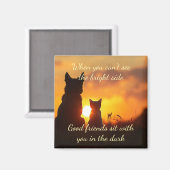 Gute Freunde sitzen bei Ihnen im Dunklen Zitat Magnet (Vorderseite/Rückseite)