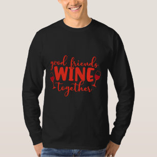 Gute Freunde Wein zusammen 110 T-Shirt