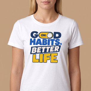 Gute Gewohnheiten, besseres Leben T-Shirt