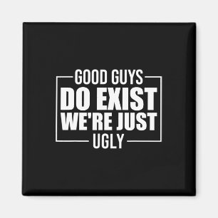 Gute Kerle existieren Wir sind einfach hässlich lu Magnet