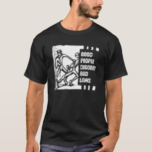 Gute Leute sind schlechte Gesetze ungehorsam T-Shirt