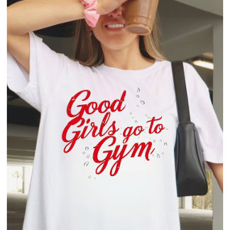 Gute Mädchen gehen ins Fitnessstudio Motivation  T-Shirt