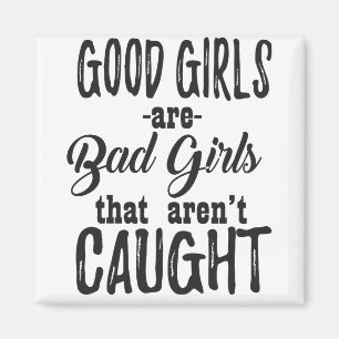 Gute Mädchen sind schlechte Mädchen, die nicht g Magnet