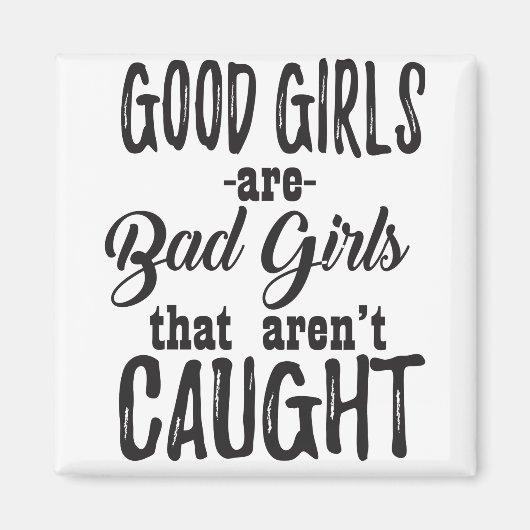 Gute Mädchen sind schlechte Mädchen, die nicht gef Magnet (Vorne)