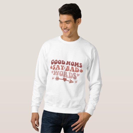Gute Mamas sagen schlechte Worte Funny Mama T - Sh Sweatshirt (Vorne ganz)