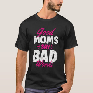 Gute Mamas sagen schlechte Worte glücklich Muttert T-Shirt