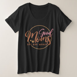 Gute Mamas sagen schlechte Worte Große Größe T-Shirt