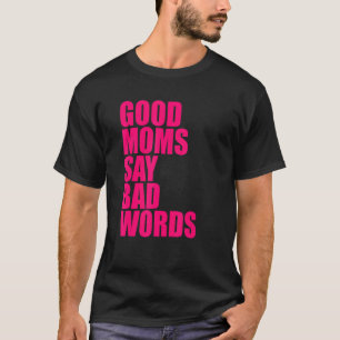 Gute Mamas sagen schlechte Worte T-Shirt