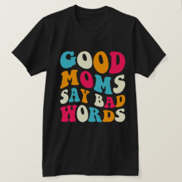 Gute Mamas sagen schlechte Worte T-Shirt