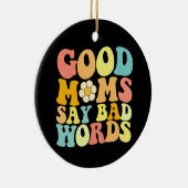 Gute Mamas sagen schlechte Worte zum Muttertag Keramik Ornament (Rechts)