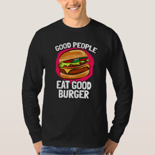Gute Menschen essen gute Burger köstliche Burger T-Shirt