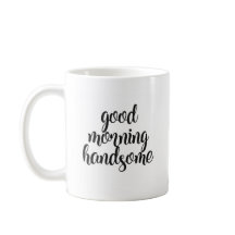 Gute Morning Handsome